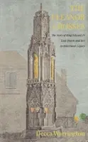 Eleanor Krížová - Príbeh stratenej kráľovnej kráľa Eduarda I. a jej architektonického dedičstva - Eleanor Crosses - The Story of King Edward I's Lost Queen and her Architectural Legacy