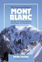 Nekorunovaný kráľ Mont Blancu - Život T. Grahama Browna, fyziológa a horolezca - Uncrowned King of Mont Blanc - The life of T. Graham Brown, physiologist and mountaineer