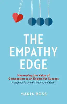 The Empathy Edge: Harnessing the Value of Compassion as an Engine for Success (Hrana empatie: Využitie hodnoty súcitu ako motora úspechu) - The Empathy Edge: Harnessing the Value of Compassion as an Engine for Success