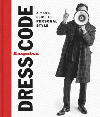 Esquire Dress Code (Kód oblečenia): Sprievodca osobným štýlom pre mužov - Esquire Dress Code: A Man's Guide to Personal Style
