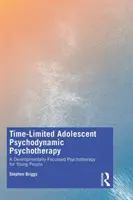 Časovo obmedzená psychodynamická psychoterapia dospievajúcich: Vývojovo zameraná psychoterapia pre mladých ľudí - Time-Limited Adolescent Psychodynamic Psychotherapy: A Developmentally Focussed Psychotherapy for Young People