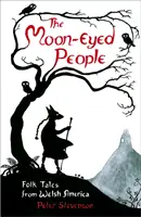 Ľudia s mesačnými očami: Ľudové príbehy z waleskej Ameriky - The Moon-Eyed People: Folk Tales from Welsh America