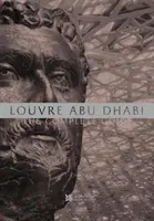 Louvre Abu Dhabi: Vydajte sa na cestu do Abu Zabí: Kompletný sprievodca - Louvre Abu Dhabi: The Complete Guide