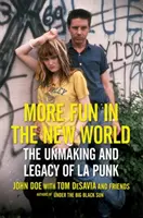Viac zábavy v Novom svete: Punk v L.A.: vznik a dedičstvo - More Fun in the New World: The Unmaking and Legacy of L.A. Punk