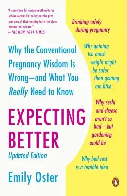 Očakávať lepšie: Prečo je tradičná múdrosť o tehotenstve nesprávna - a čo naozaj potrebujete vedieť - Expecting Better: Why the Conventional Pregnancy Wisdom Is Wrong--And What You Really Need to Know