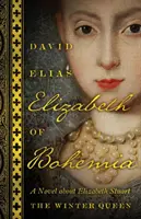 Alžbeta Boromejská: Alžbeta Stuartovna, zimná kráľovná: román o Alžbete Stuartovnej - Elizabeth of Bohemia: A Novel about Elizabeth Stuart, the Winter Queen