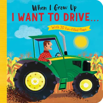 Keď vyrastiem: Chcem šoférovať#: s 30 zábavnými klapkami - When I Grow Up: I Want to Drive#: With 30 Fun-Filled Flaps