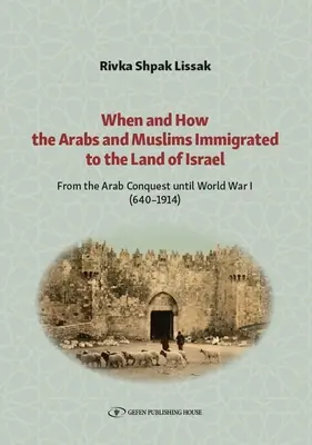 Kedy a ako sa Arabi a moslimovia prisťahovali do krajiny Izrael: Od arabského dobytia po prvú svetovú vojnu (640-1914) - When and How the Arabs and Muslims Immigrated to the Land of Israel: From the Arab Conquest Until World War I (640-1914)