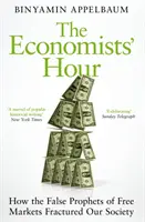 Hodina ekonómov - Ako falošní proroci voľného trhu rozbili našu spoločnosť - Economists' Hour - How the False Prophets of Free Markets Fractured Our Society