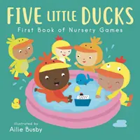 Päť malých kačičiek - Prvá kniha hier v škôlke - Five Little Ducks - First Book of Nursery Games