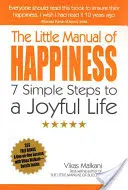 Malá príručka šťastia: 7 jednoduchých krokov k radostnému životu - The Little Manual of Happiness: 7 Simple Steps to a Joyful Life