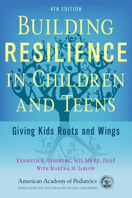 Budovanie odolnosti u detí a dospievajúcich: Dávame deťom korene a krídla - Building Resilience in Children and Teens: Giving Kids Roots and Wings
