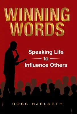 Víťazné slová: Hovoriť životom, aby ste ovplyvnili ostatných - Winning Words: Speaking Life to Influence Others