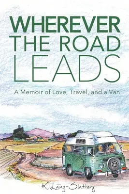 Kamkoľvek vedie cesta: Spomienky na lásku, cestovanie a dodávku - Wherever the Road Leads: A Memoir of Love, Travel, and a Van
