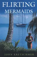 Flirtovanie s morskými pannami: - Flirting with Mermaids: The Unpredictable Life of a Sailboat Delivery Skipper
