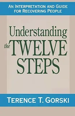 Pochopenie dvanástich krokov: Výklad a sprievodca pre zotavujúcich sa - Understanding the Twelve Steps: An Interpretation and Guide for Recovering