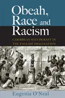 Obeah, rasa a rasizmus: Karibské čarodejníctvo v anglickej predstavivosti - Obeah, Race and Racism: Caribbean Witchcraft in the English Imagination