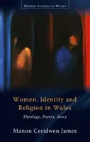 Ženy, identita a náboženstvo vo Walese - teológia, poézia, príbeh - Women, Identity and Religion in Wales - Theology, Poetry, Story