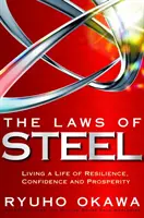 Oceľové zákony: Zákony zákonov: Žiť život plný odolnosti, sebadôvery a prosperity - The Laws of Steel: Living a Life of Resilience, Confidence and Prosperity