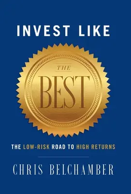Investujte ako najlepší: Nízkoriziková cesta k vysokým výnosom - Invest like the Best: The Low-Risk Road to High Returns