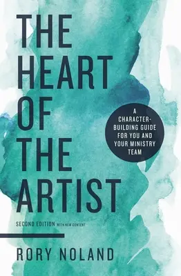 Srdce umelca, druhé vydanie: A Character-Building Guide for You and Your Ministry Team - The Heart of the Artist, Second Edition: A Character-Building Guide for You and Your Ministry Team