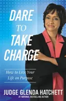 Odváž sa prevziať zodpovednosť: Ako žiť svoj život cieľavedome - Dare to Take Charge: How to Live Your Life on Purpose