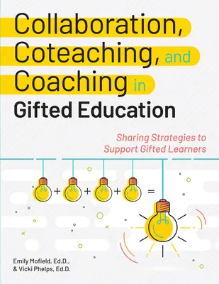 Spolupráca, spoločné vyučovanie a koučovanie vo vzdelávaní nadaných: Zdieľanie stratégií na podporu nadaných žiakov - Collaboration, Coteaching, and Coaching in Gifted Education: Sharing Strategies to Support Gifted Learners