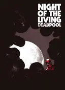 Noc živého Deadpoola - Night of the Living Deadpool