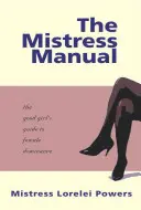 Príručka milenky: Príručka dobrého dievčaťa k ženskej dominancii - The Mistress Manual: The Good Girl's Guide to Female Dominance