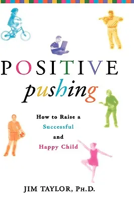 Pozitívny impulz: Ako vychovať úspešné a šťastné dieťa - Positive Pushing: How to Raise a Successful and Happy Child