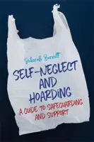 Sebazanedbávanie a hromadenie: Sprievodca ochranou a podporou - Self-Neglect and Hoarding: A Guide to Safeguarding and Support