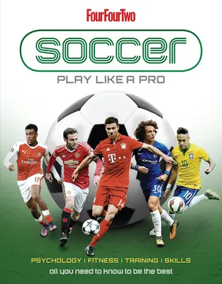 Futbal: Hrajte ako profesionál: Všetko, čo potrebujete vedieť, aby ste boli najlepší - Soccer: Play Like a Pro: All You Need to Know to Be the Best
