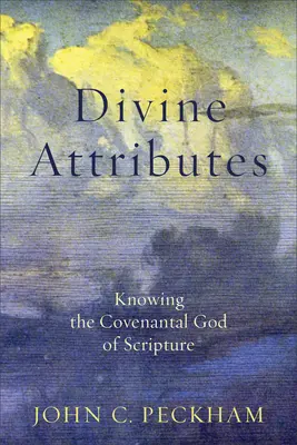 Božské atribúty: Poznávanie zmluvného Boha Písma - Divine Attributes: Knowing the Covenantal God of Scripture