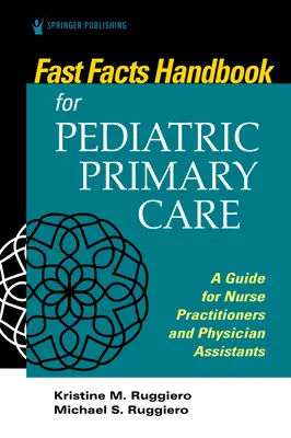 Príručka rýchlych faktov pre primárnu pediatrickú starostlivosť: Príručka pre praktické sestry a asistentov lekára - Fast Facts Handbook for Pediatric Primary Care: A Guide for Nurse Practitioners and Physician Assistants