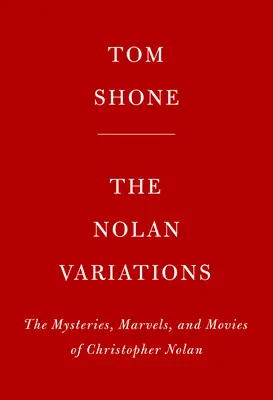 Nolanove variácie: Variácie: filmy, záhady a zázraky Christophera Nolana - The Nolan Variations: The Movies, Mysteries, and Marvels of Christopher Nolan