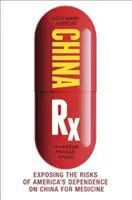 China RX: Odhalenie rizík závislosti Ameriky na Číne v oblasti medicíny - China RX: Exposing the Risks of America's Dependence on China for Medicine