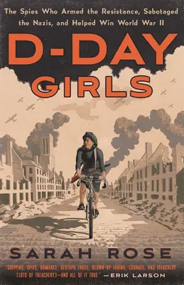 Dievčatá dňa D: Špiónky, ktoré vyzbrojili odboj, sabotovali nacistov a pomohli vyhrať druhú svetovú vojnu - D-Day Girls: The Spies Who Armed the Resistance, Sabotaged the Nazis, and Helped Win World War II
