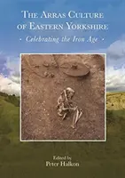 The Arras Culture of Eastern Yorkshire - Oslava doby železnej: Zborník arras 200 - Oslava doby železnej.“ Royal Archaeological Institu“ - The Arras Culture of Eastern Yorkshire - Celebrating the Iron Age: Proceedings of arras 200 - Celebrating the Iron Age.