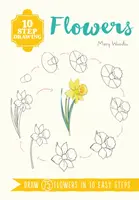 Kreslenie v 10 krokoch: Kvety - nakreslite 75 kvetov v 10 jednoduchých krokoch - 10 Step Drawing: Flowers - Draw 75 Flowers in 10 Easy Steps