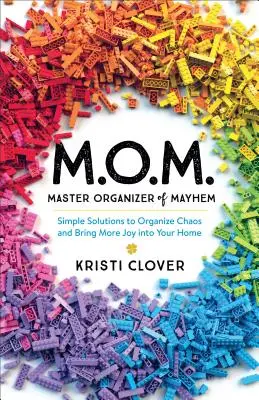 M.O.M. - Majster organizátor chaosu: Jednoduché riešenia, ako zorganizovať chaos a vniesť do svojho domova viac radosti - M.O.M.--Master Organizer of Mayhem: Simple Solutions to Organize Chaos and Bring More Joy Into Your Home