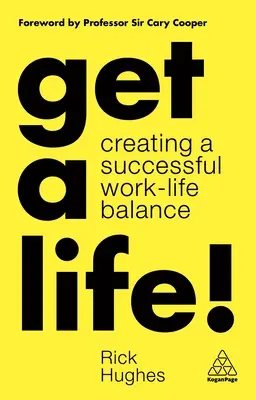 Get a Life! Vytváranie úspešnej rovnováhy medzi pracovným a súkromným životom - Get a Life!: Creating a Successful Work-Life Balance