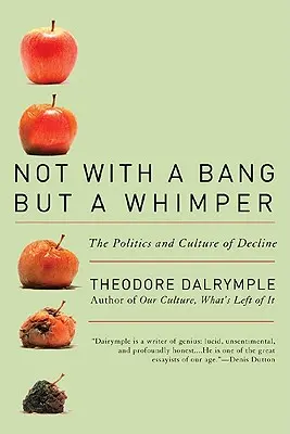 Nie s treskotom, ale so šumom: Politika a kultúra úpadku - Not with a Bang But a Whimper: The Politics and Culture of Decline