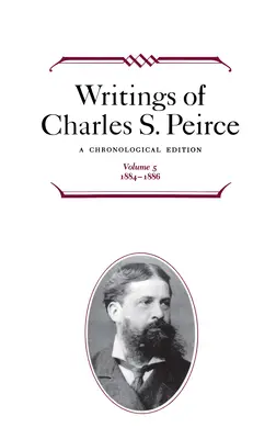 Spisy Charlesa S. Peircea: Chronologické vydanie, zväzok 5: 1884-1886 - Writings of Charles S. Peirce: A Chronological Edition, Volume 5: 1884-1886