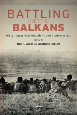 Boj o Balkán: historiografické otázky a kontroverzie - Battling over the Balkans: Historiographical Questions and Controversies