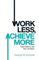 Pracujte menej, dosiahnite viac - Work Less, Achieve More