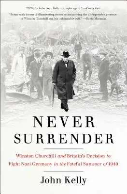 Nikdy sa nevzdávaj: Winston Churchill a rozhodnutie Británie bojovať proti nacistickému Nemecku v osudnom lete 1940 - Never Surrender: Winston Churchill and Britain's Decision to Fight Nazi Germany in the Fateful Summer of 1940