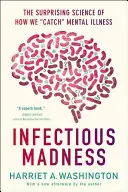 Nákazlivé šialenstvo: Prekvapujúca veda o tom, ako chytáme duševné choroby - Infectious Madness: The Surprising Science of How We Catch Mental Illness