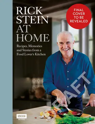 Rick Stein doma: Rick Stein doma: recepty, spomienky a príbehy z kuchyne milovníka jedla - Rick Stein at Home: Recipes, Memories and Stories from a Food Lover's Kitchen