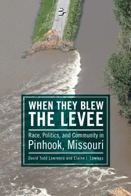 Keď prelomili hrádzu: Rasa, politika a komunita v Pinhooku v štáte Missouri - When They Blew the Levee: Race, Politics, and Community in Pinhook, Missouri