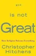 Boh nie je veľký - Ako náboženstvo všetko otravuje - God Is Not Great - How Religion Poisons Everything
